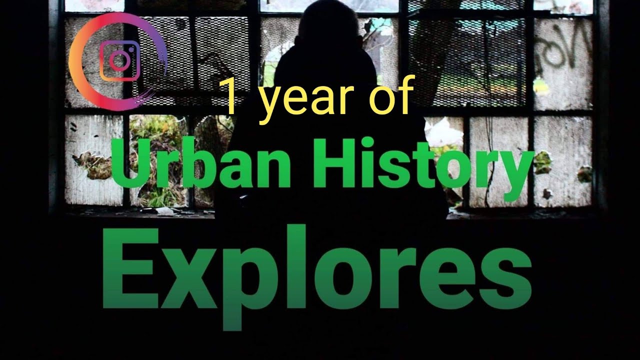 URBAN HISTORY EXPLORES 1 YEAR OF URBAN HISTORY EXPLORES YouTube