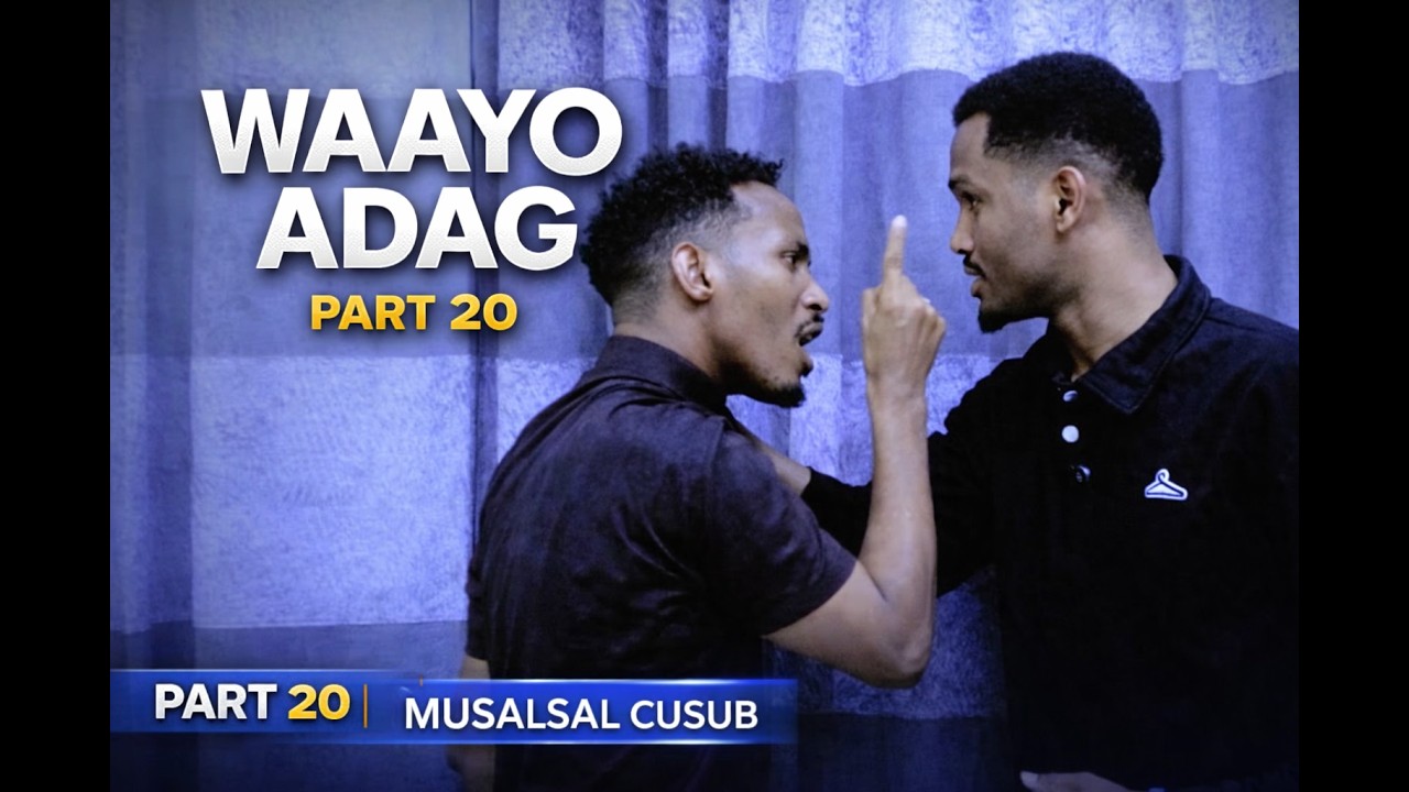 WAAYO ADAG PART  20| MUSALSAL CUSUB || SOMALI drama