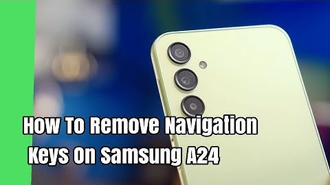 How To Remove Navigation Keys On Samsung A24