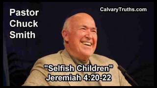 Selfish Children, Jeremiah 4:20-22 - Pastor Chuck Smith - Topical Bible Study