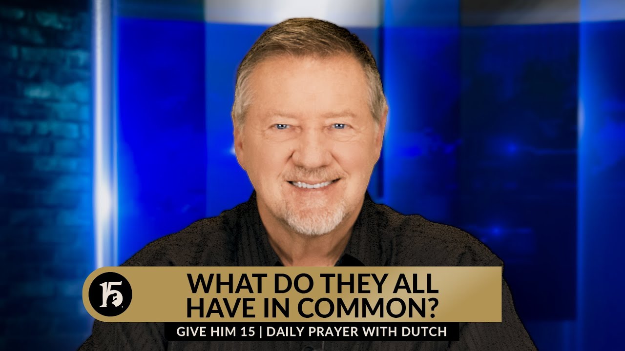 What do they all have in common give him 15 daily prayer with dutch