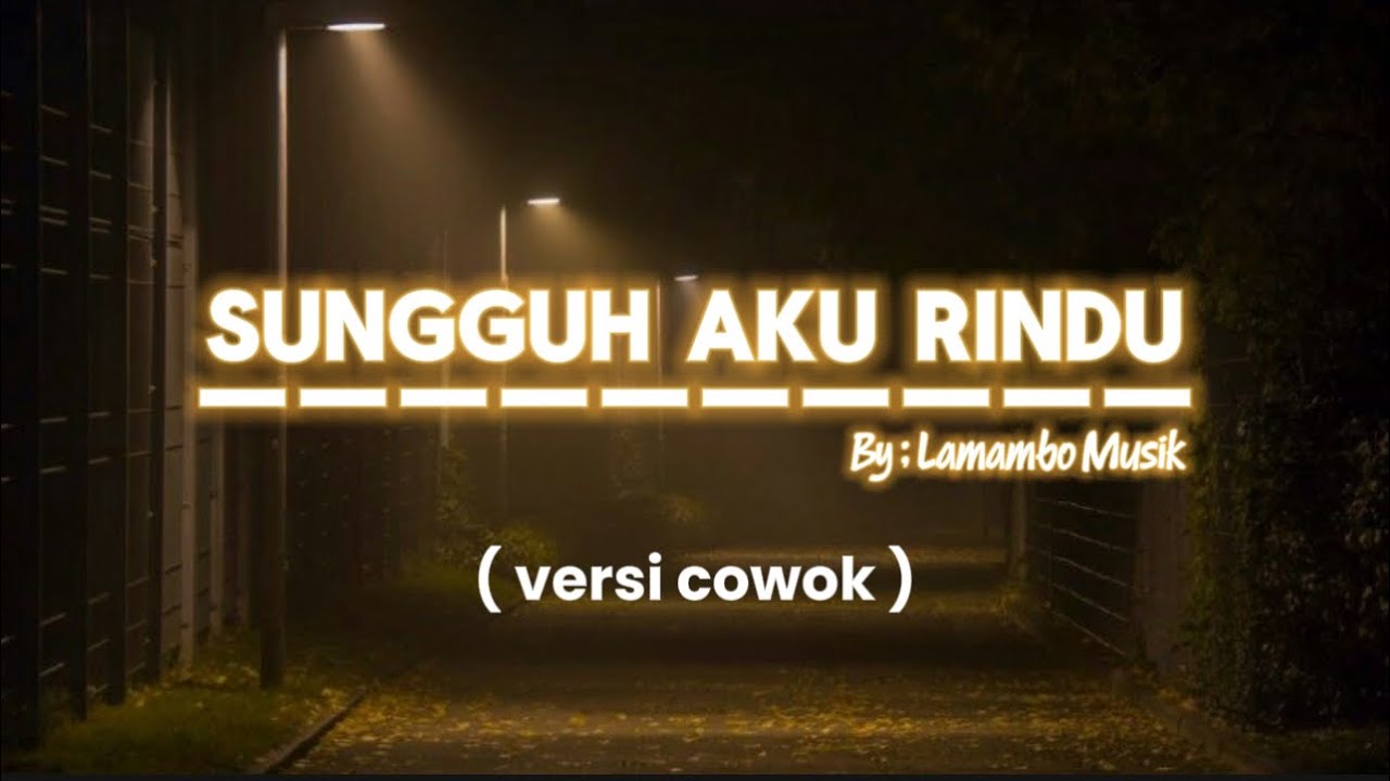 SUNGGUH AKU RINDU (versi cowok) - LAMAMBO MUSIC
