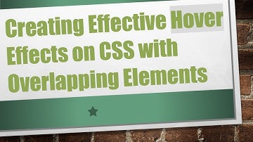 Creating Effective Hover Effects on CSS with Overlapping Elements