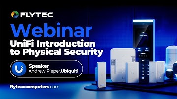 Flytec & Ubiquiti Webinar UniFi Introduction to Physical Security