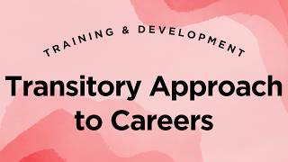 Transitory Approach to Career Management - Training & Development Lecture 2.4
