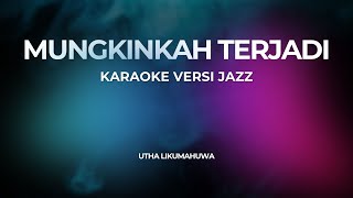 MUNGKINKAH TERJADI (KARAOKE) Versi Jazz