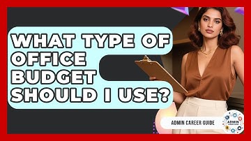 What Type Of Office Budget Should I Use? - Admin Career Guide