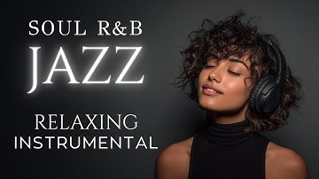 Jazz & Soulful R&B  Relaxing instrumental Playlist /Focus/study