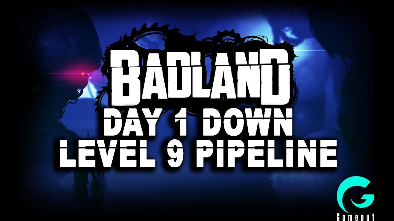 BadLand - Day 1 Dawn - Level 9 Pipeline Gameplay