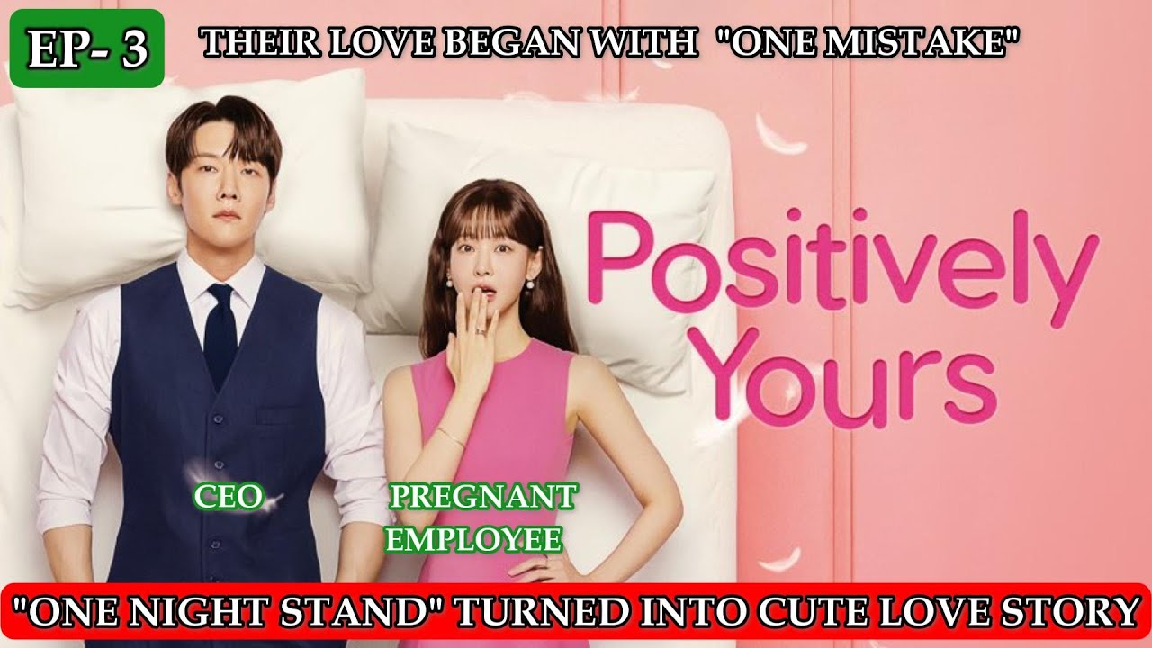EP 3 | FROM ONE NIGHT STAND TO FOREVER LOVE | POSITIVELY YOURS KDRAMA EXPLAIN IN HINDI DUBBED