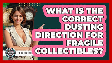 What Is The Correct Dusting Direction For Fragile Collectibles? - The Collectibles Guide