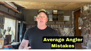 Two HUGE Mistakes I See Average Anglers Making Every Trip