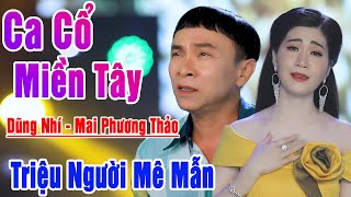 Ca Cổ Miền Tây Hay Nhất ❤️ Dũng Nhí, Mai Phương Thảo, Mỹ Tiên Hát Ca Cổ Triệu Người Mê Mẫn