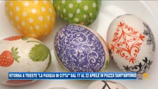 15/04/2019 - TORNA A TRIESTE LA PASQUA IN CITTA' DEL 17 AL 22 APRILE