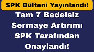 Tam 7 Bedelsiz Sermaye Artırımı Spk Tarafından Onaylandı Spk Bülteni Yayınlandı