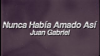 Juan Gabriel - Nunca Había Amado Así ❤️ (lyrics)