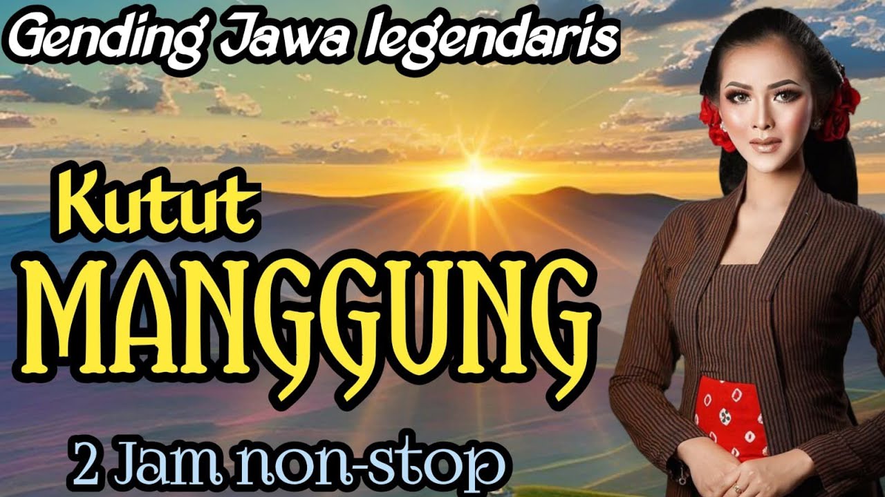 GENDING JAWA LEGENDARIS || KUTUT MANGGUNG - 2JAM NON-STOP ~ MONGGO KAGEM PANJENENGAN