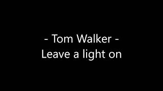 Tom Walker - Leave a light on Lyrics