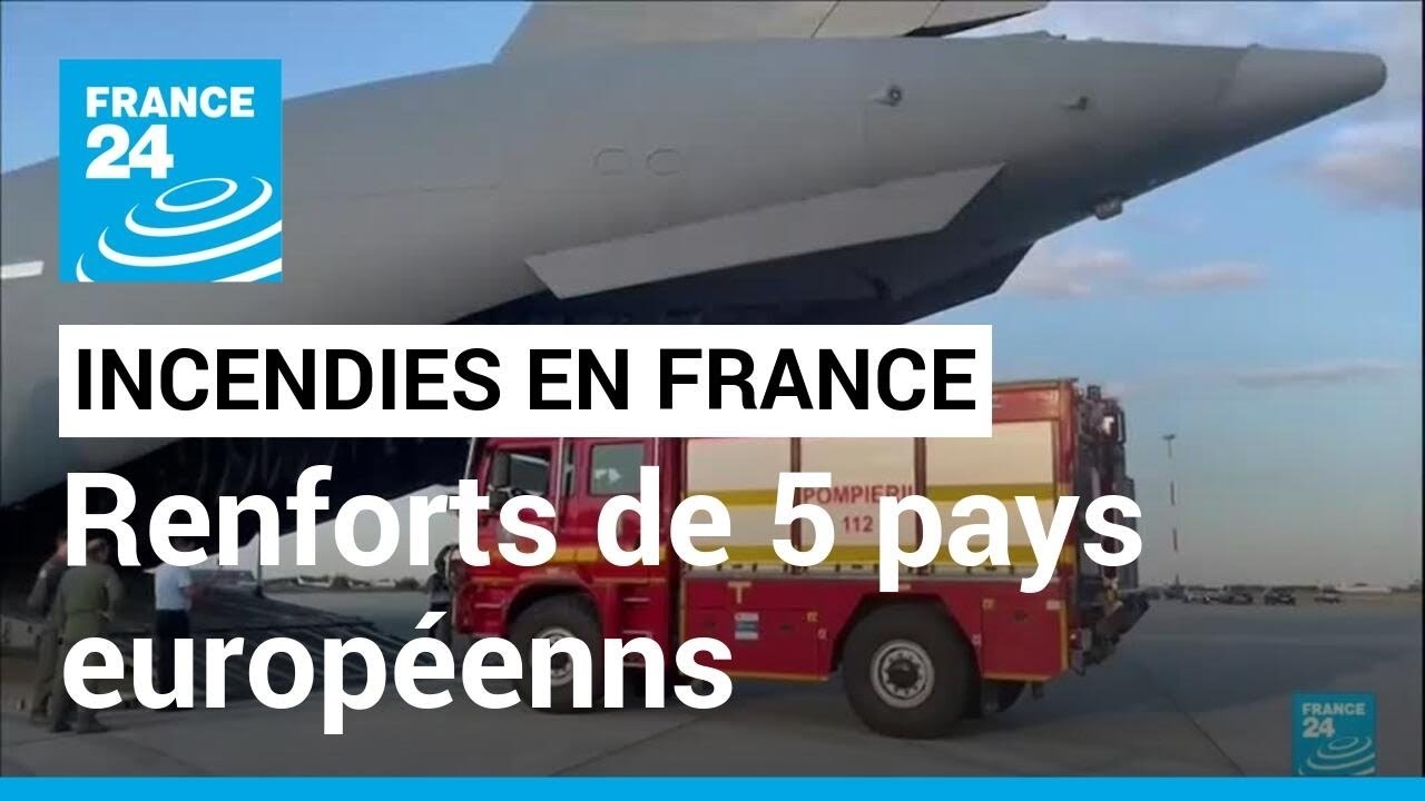 Incendies : la France reçoit des renforts de l'UE et de cinq pays • FRANCE 24