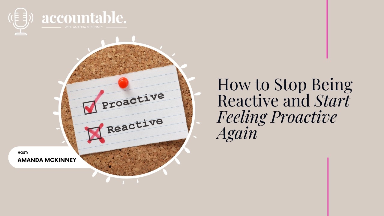 How to Stop Being Reactive and Start Feeling Proactive Again