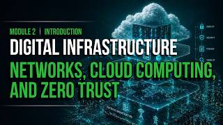 Module 2 Introduction: Digital Infrastructure - Networks, Cloud Computing, and Zero Trust