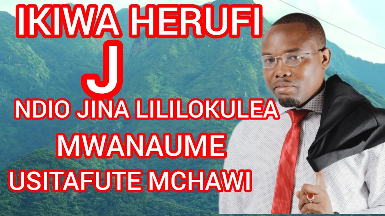 IKIWA HERUFI J NDIO JINA LILILOKULEA MWANAUME USITAFUTE MCHAWI. YouTube