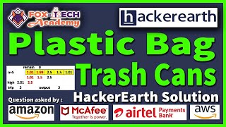 Hackerearth Plastic Bags coding problem || Trash Cans problems || Arrays || Fox Tech Academy