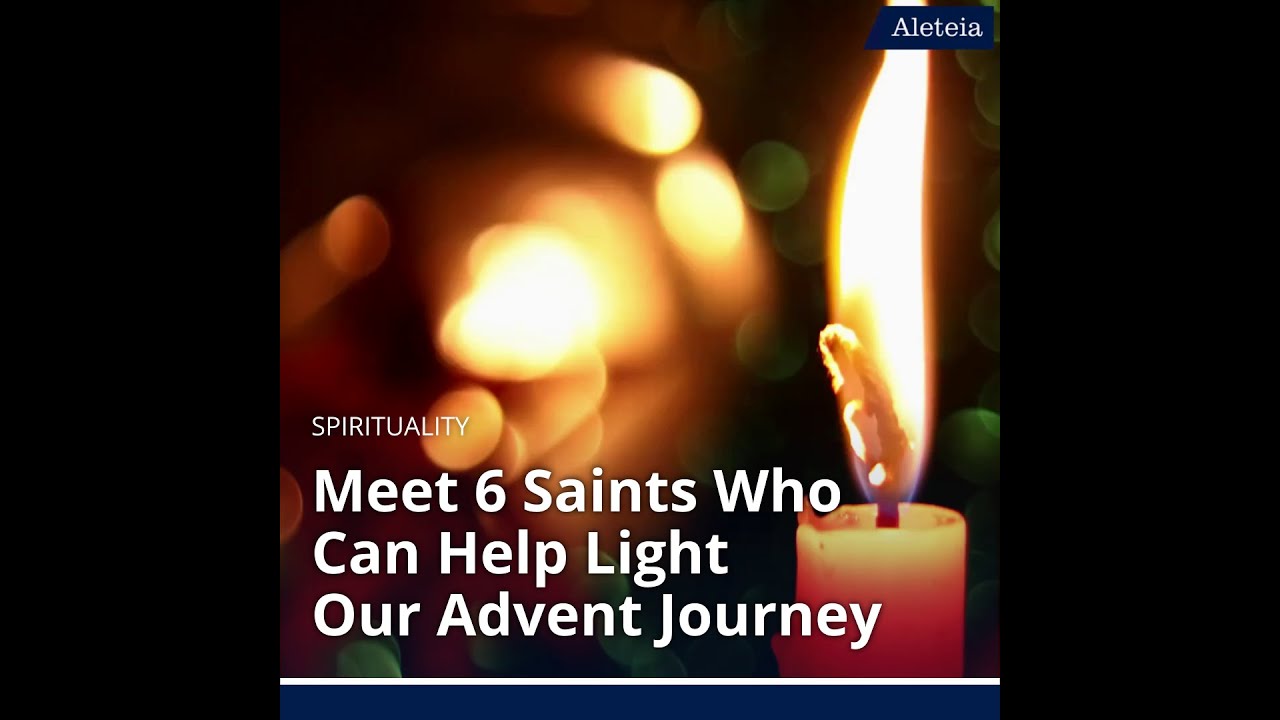 These Are 6 Saints Who Can Help Light Our Advent Journey