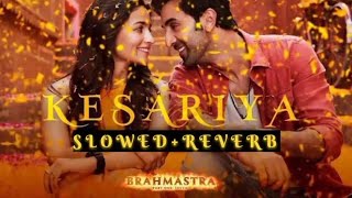 Kesariya Arijit Singh Pritam Amitabh Bhattacharya Slowed Reverb Gladies