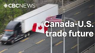 Economic risks and rewards of Canada-U.S. trade future