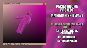 PECHA KUCHA PROJECT - MMMMM.SHITWAVE (FULL EP)