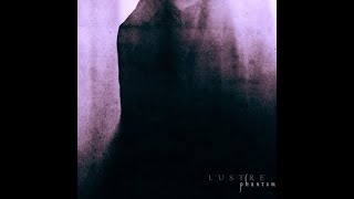 Dark Ambient ☩ Atmospheric  Black Metal - Lustre - Phantom (2015)