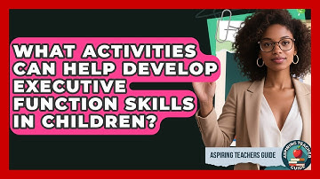 What Activities Can Help Develop Executive Function Skills In Children? - Aspiring Teacher Guide