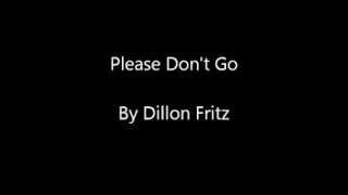 Dillon Fritz - Please Don&#39;t Go