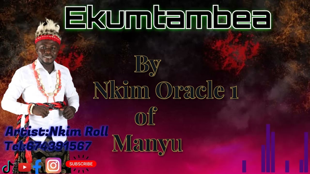 Ekumtambea by Nkim Roll aka the Nkim Oracle 1 of Manyu.