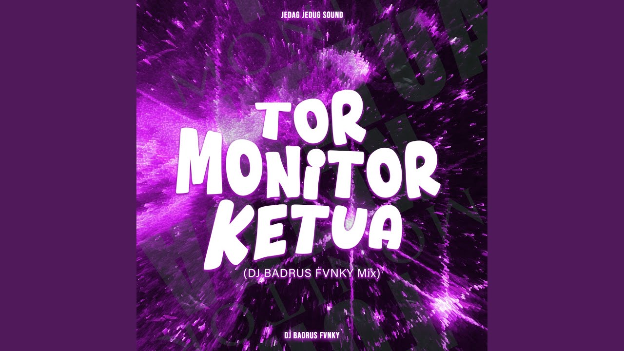 Tor Monitor Ketua (DJ BADRUS FVNKY Mix)