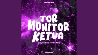 Tor Monitor Ketua (DJ BADRUS FVNKY Mix)