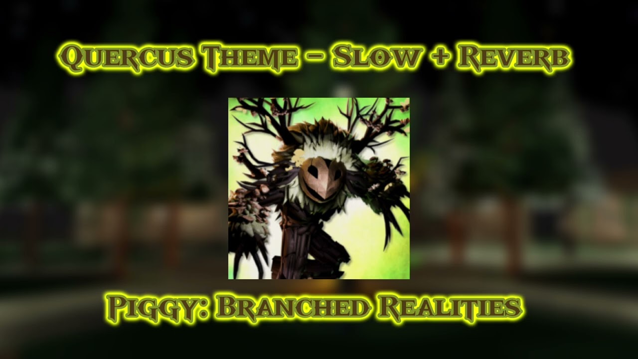Quercus Theme - Slow + Reverb Piggy: Branched Realities