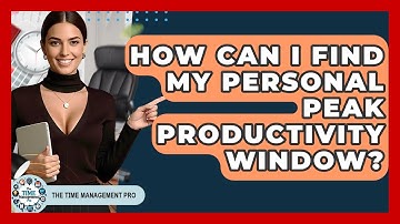 How Can I Find My Personal Peak Productivity Window? - The Time Management Pro