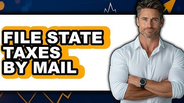 How to File State Taxes by Mail (Full Guide)