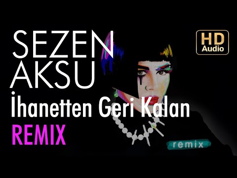 Sezen Aksu - İhanetten Geri Kalan (Okay Barış Remix)