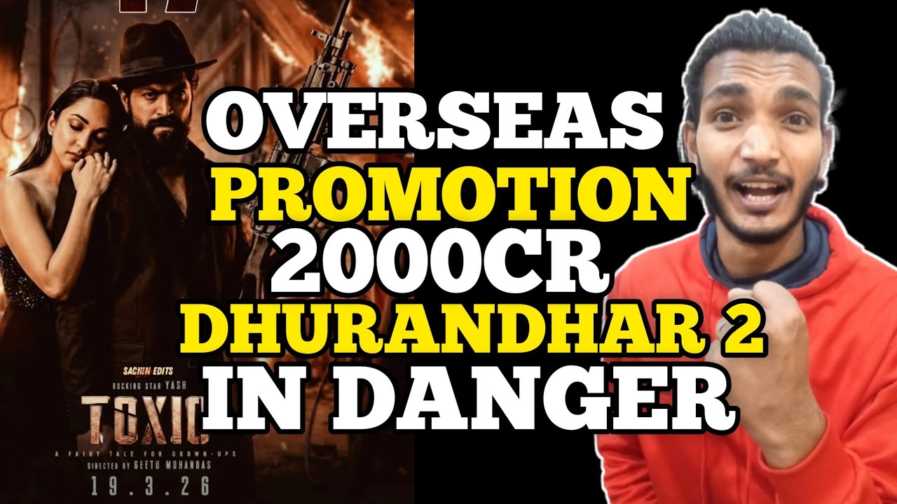 Toxic Movie Overseas Promotion | Toxic vs Dhurandhar 2 | Toxic Latest Updates | Toxic Latest News 