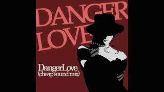 サムネイル画像は https://www.youtube.com/watch?v=o7M4Zou7H0o からの引用です。 Danger Love (cheap sound mix)