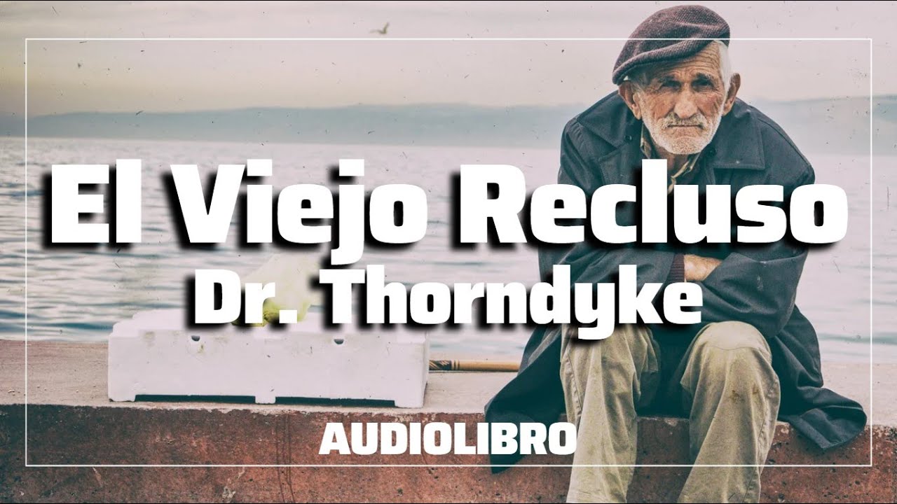El Viejo Recluso | Dr. Thordnyke | COMPLETO | Audiolibro en Español