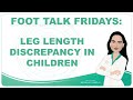 Foot Talk Fridays: Episode 25 - Leg length discrepancy in children