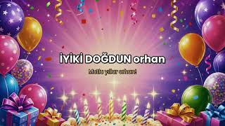 Happy Birtay Orhan Song Doğum Günü Şarkısı