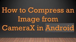 How to Compress an Image from CameraX in Android screenshot 2