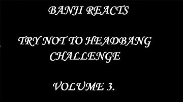BanjiReacts - Try Not To Headbang Challenge Vol. 3
