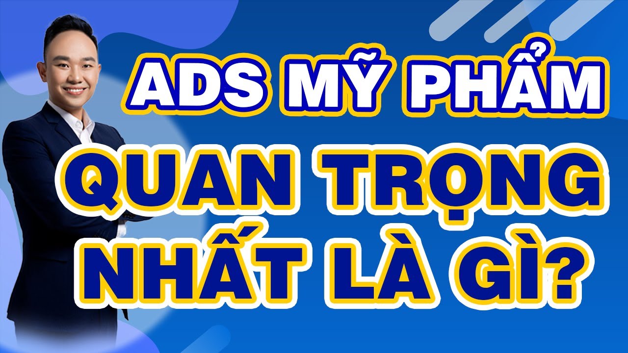 Chạy Ads Mỹ Phẩm Quan Trọng Nhất Là Gì? - youtube