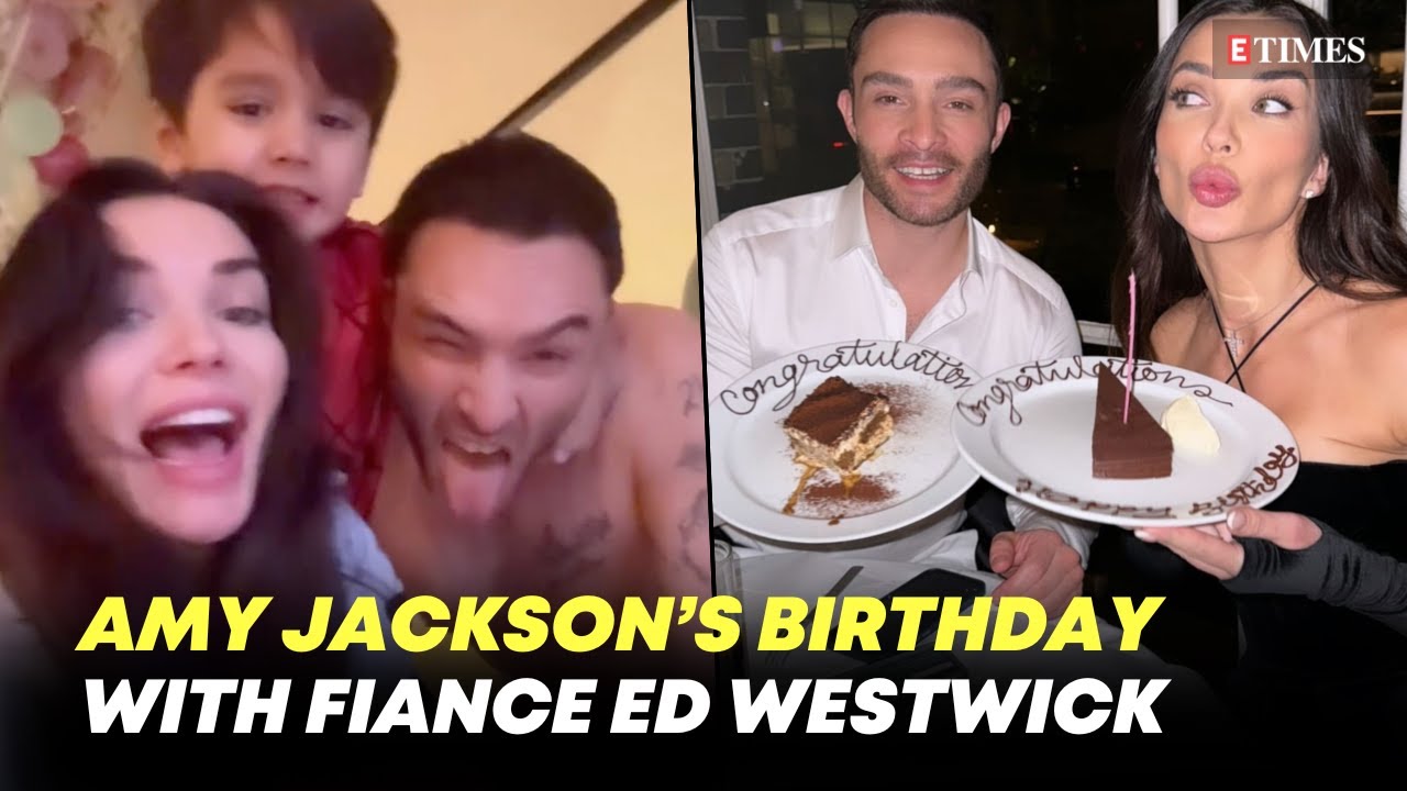 Inside Amy Jackson's Birthday With Fiance Ed Westwick & Her Son